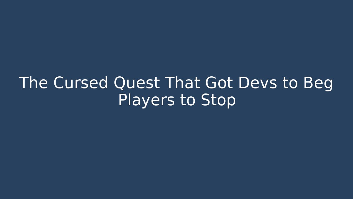 The Cursed Quest That Got Devs to Beg Players to Stop