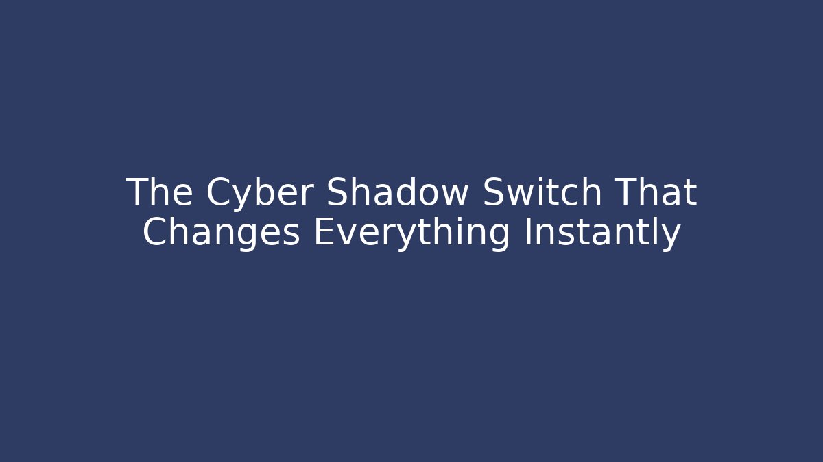 The Cyber Shadow Switch That Changes Everything Instantly