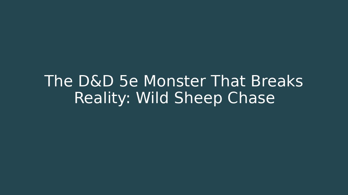 The D&D 5e Monster That Breaks Reality: Wild Sheep Chase - NADclinic