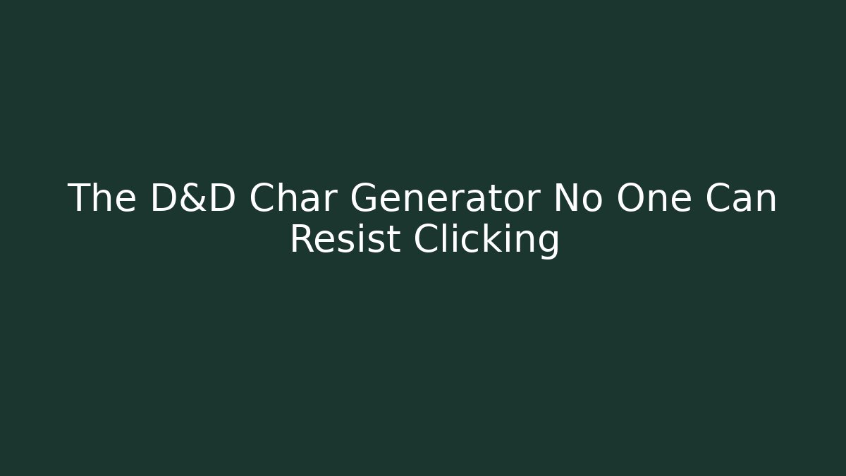 The D&D Char Generator No One Can Resist Clicking - NADclinic