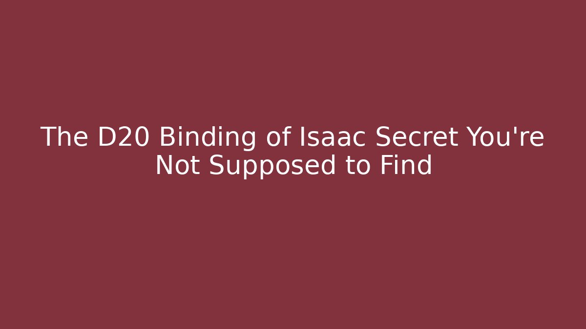 The D20 Binding of Isaac Secret You're Not Supposed to Find