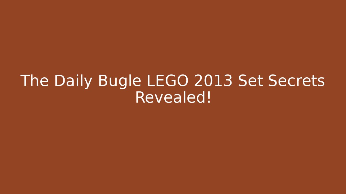 The Daily Bugle LEGO 2013 Set Secrets Revealed!