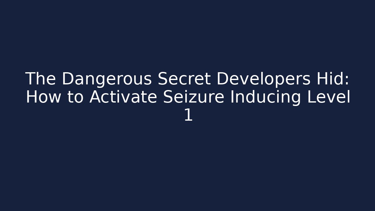 The Dangerous Secret Developers Hid: How to Activate Seizure Inducing Level 1