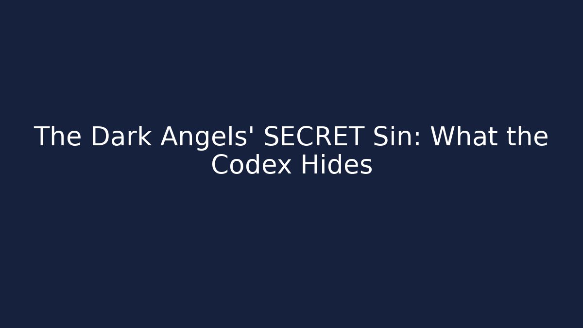 The Dark Angels' SECRET Sin: What the Codex Hides - NADclinic