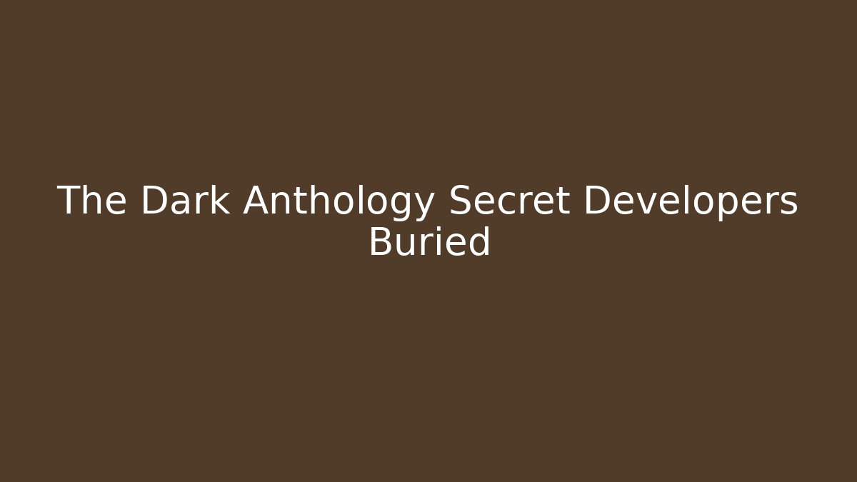 The Dark Anthology Secret Developers Buried - NADclinic