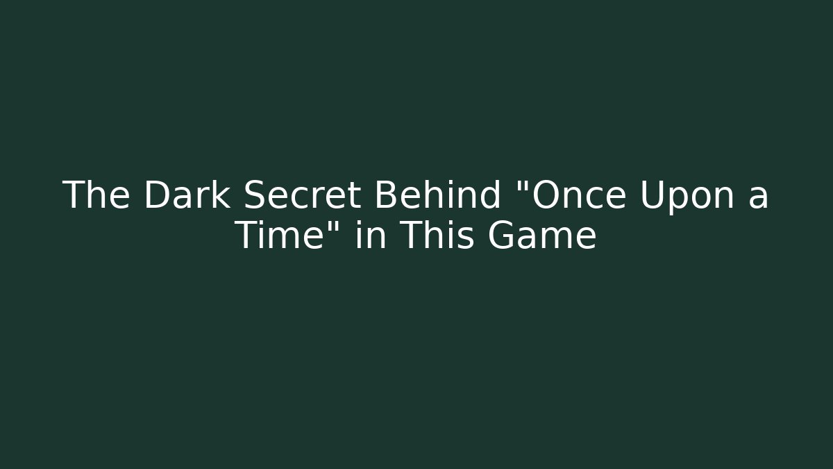 The Dark Secret Behind "Once Upon a Time" in This Game