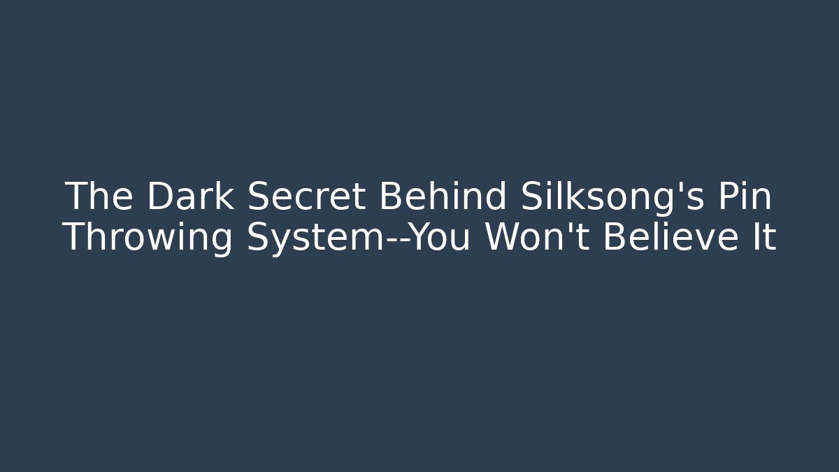 The Dark Secret Behind Silksong's Pin Throwing System—You Won't Believe It