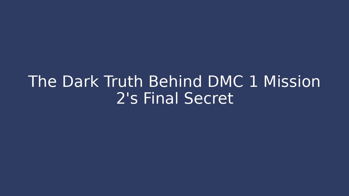 The Dark Truth Behind DMC 1 Mission 2's Final Secret