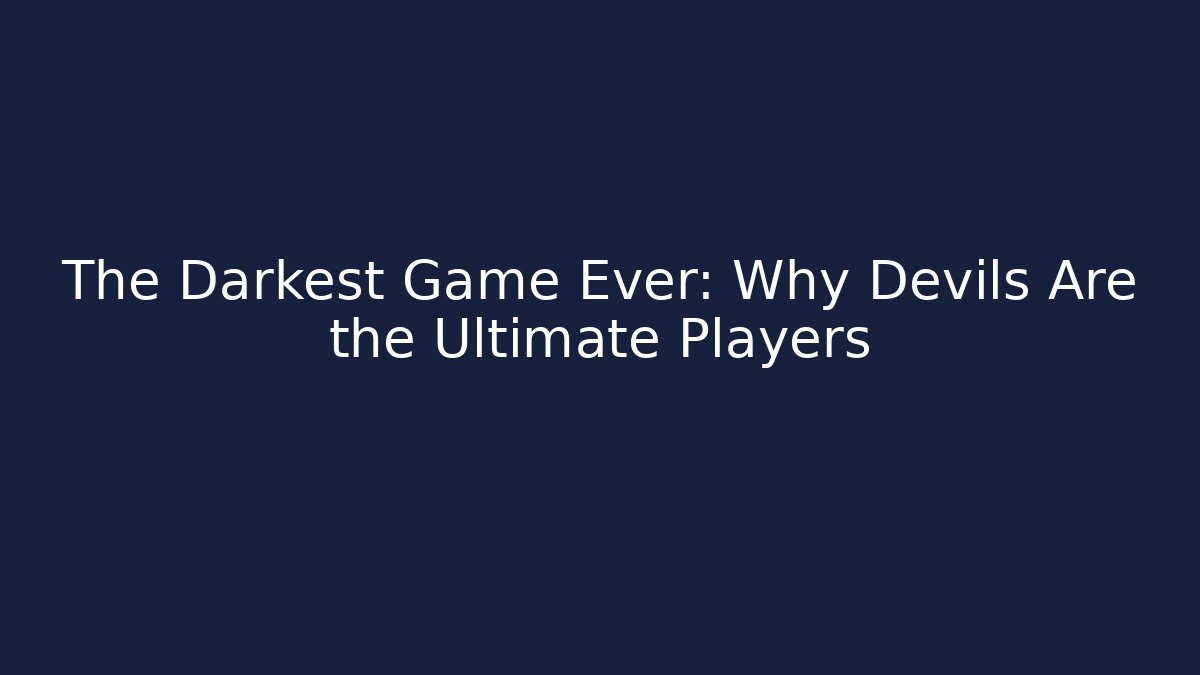 The Darkest Game Ever: Why Devils Are the Ultimate Players