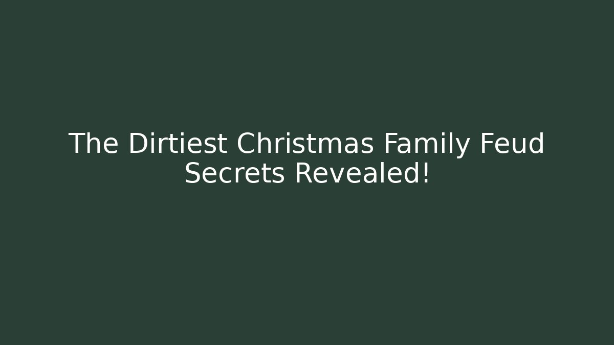 The Dirtiest Christmas Family Feud Secrets Revealed!