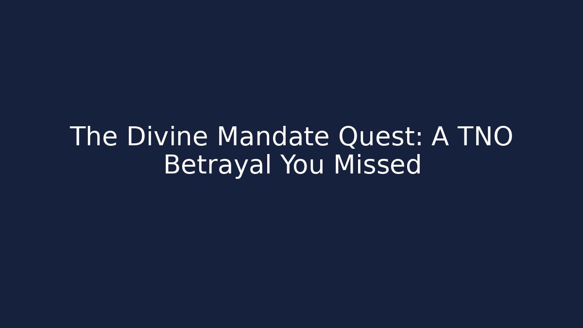The Divine Mandate Quest: A TNO Betrayal You Missed
