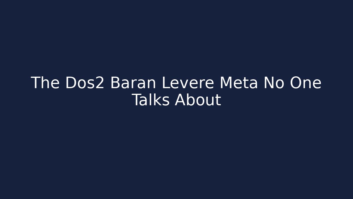 The Dos2 Baran Leveré Meta No One Talks About