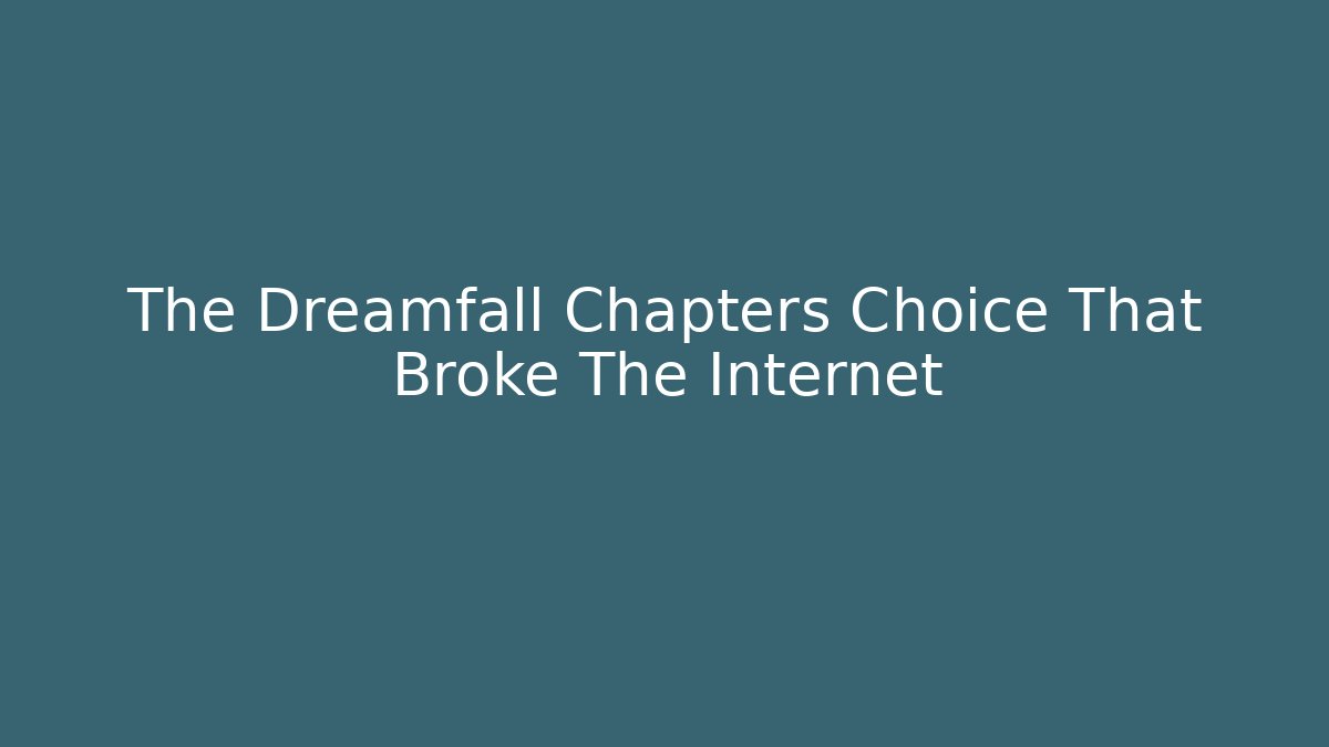 The Dreamfall Chapters Choice That Broke The Internet