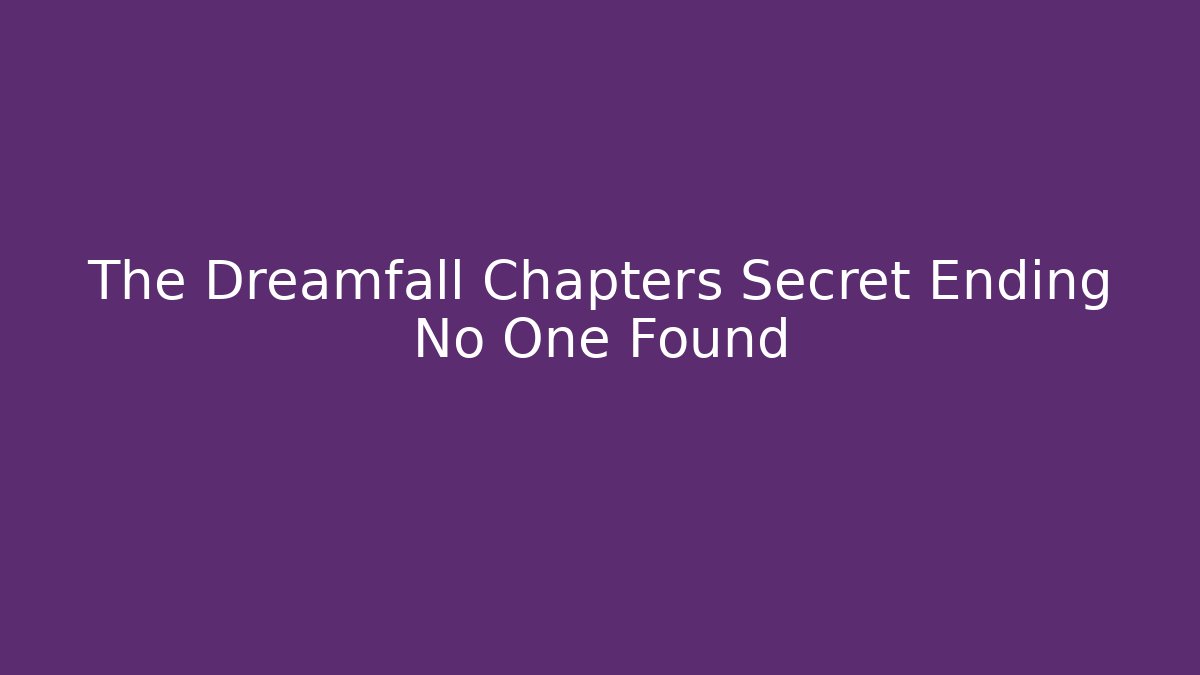 The Dreamfall Chapters Secret Ending No One Found