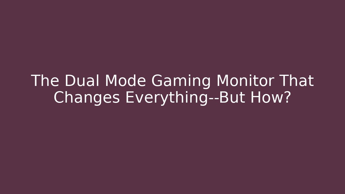 The Dual Mode Gaming Monitor That Changes Everything—But How?