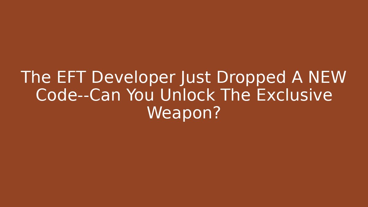 The EFT Developer Just Dropped A NEW Code—Can You Unlock The Exclusive Weapon? - NADclinic