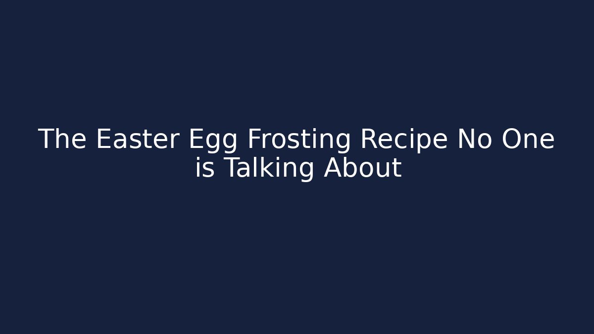 The Easter Egg Frosting Recipe No One is Talking About - NADclinic