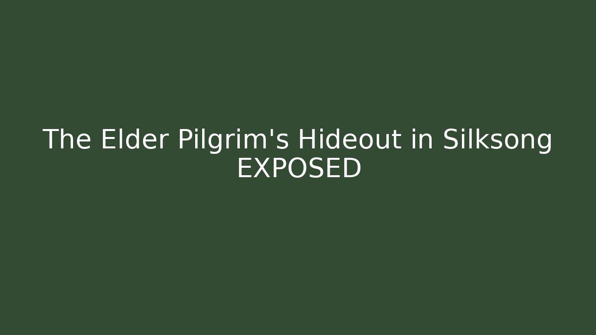 The Elder Pilgrim's Hideout in Silksong EXPOSED