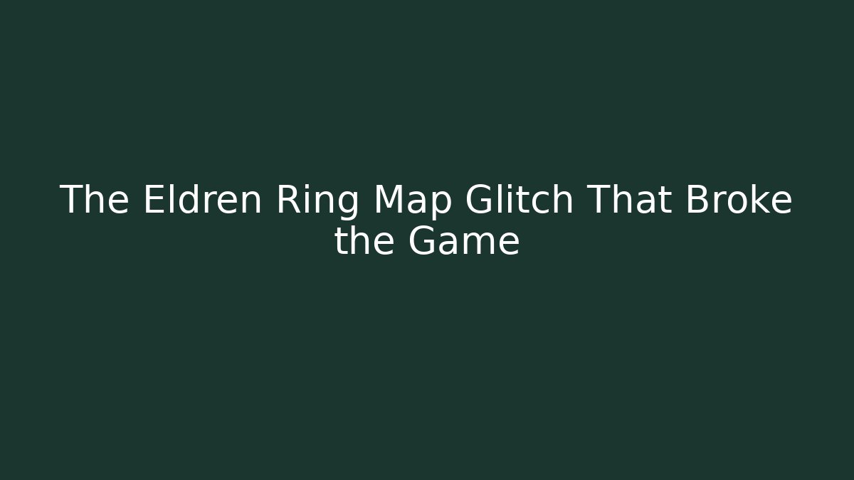 The Eldren Ring Map Glitch That Broke the Game - NADclinic