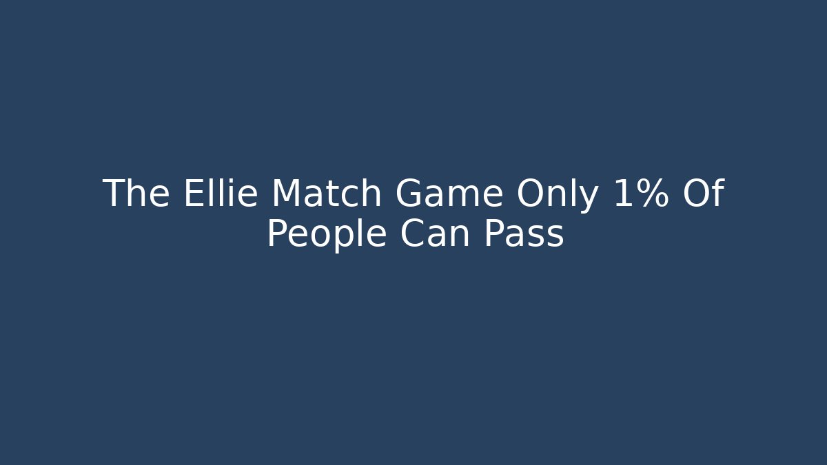 The Ellie Match Game Only 1% Of People Can Pass
