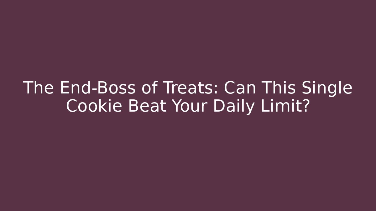The End-Boss of Treats: Can This Single Cookie Beat Your Daily Limit?