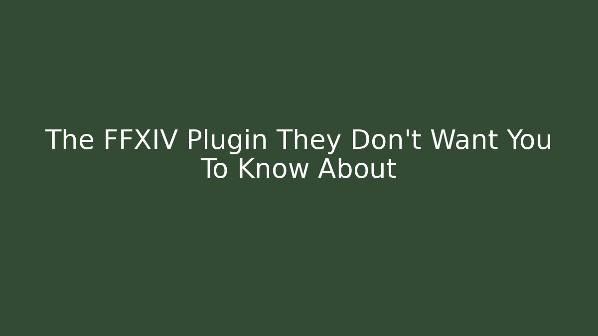 The FFXIV Plugin They Don't Want You To Know About