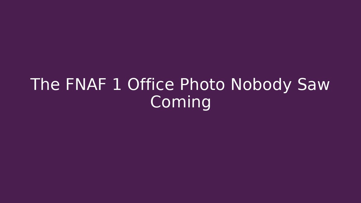 The FNAF 1 Office Photo Nobody Saw Coming
