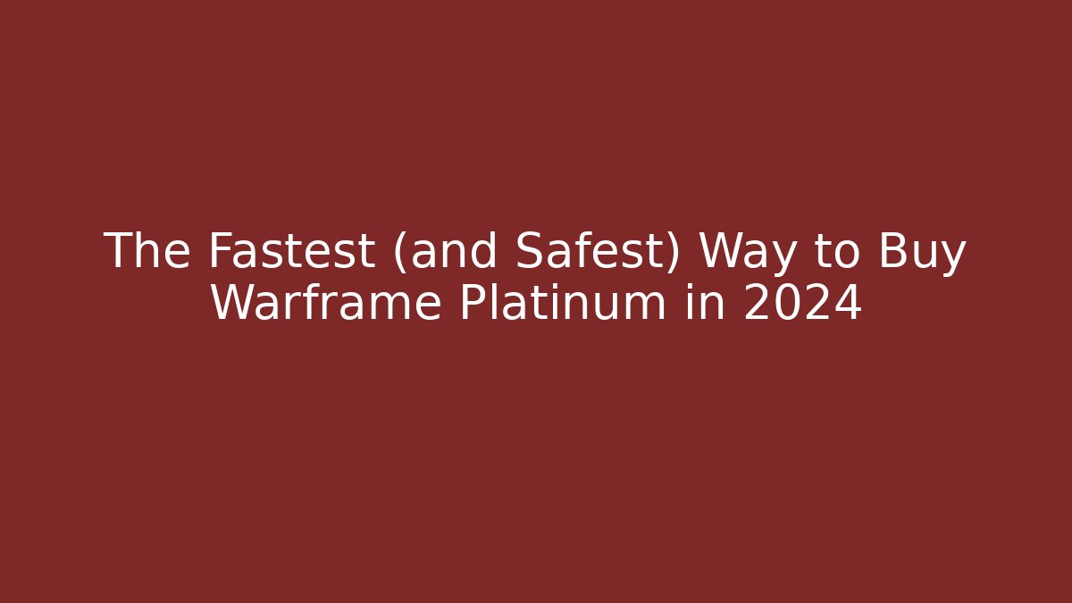 The Fastest (and Safest) Way to Buy Warframe Platinum in 2024
