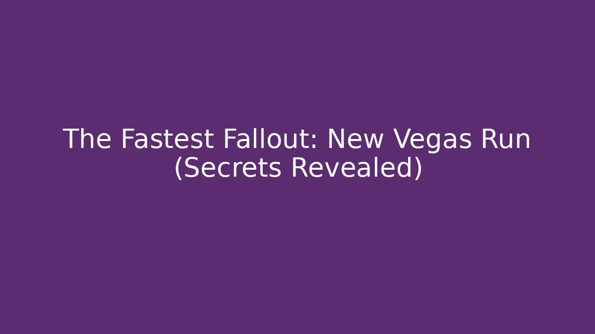 The Fastest Fallout: New Vegas Run (Secrets Revealed) - NADclinic