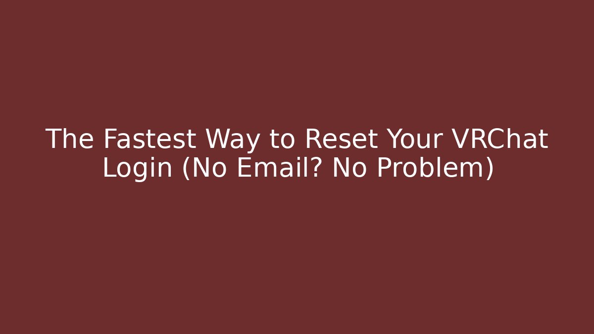 The Fastest Way to Reset Your VRChat Login (No Email? No Problem)
