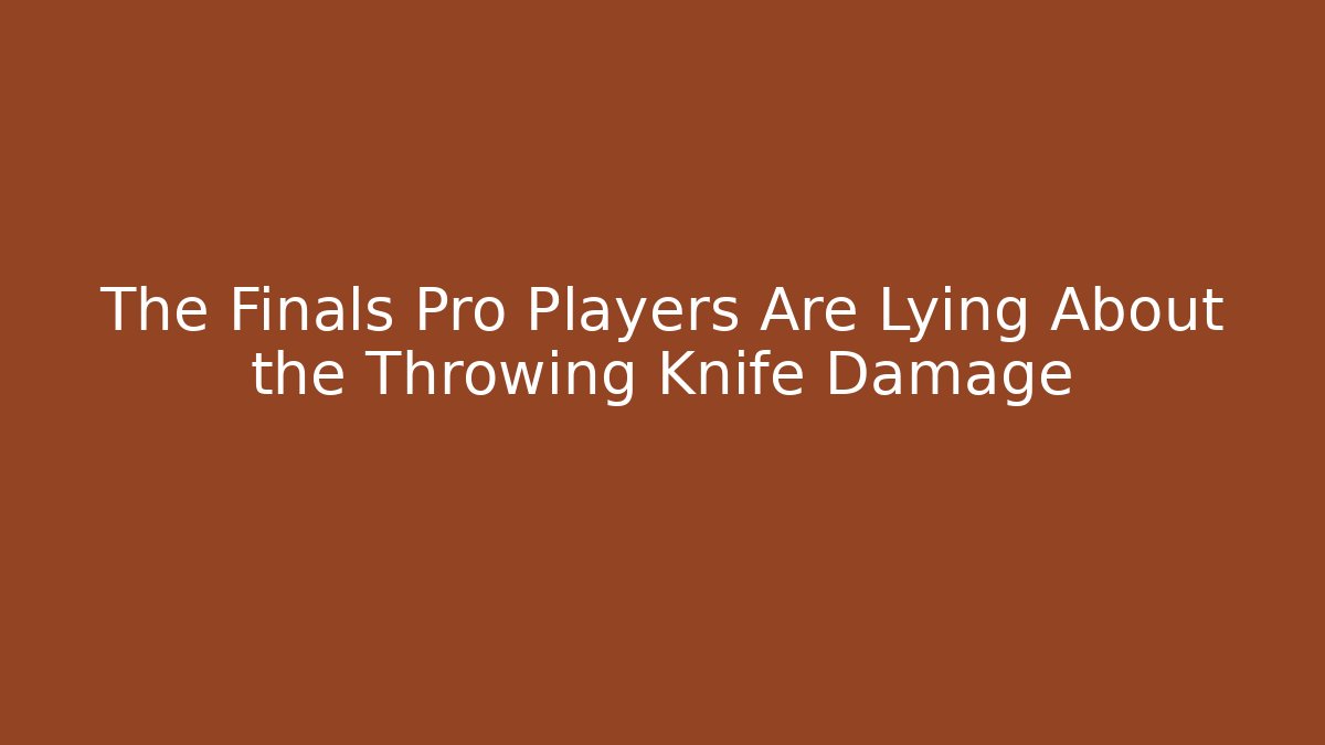 The Finals Pro Players Are Lying About the Throwing Knife Damage