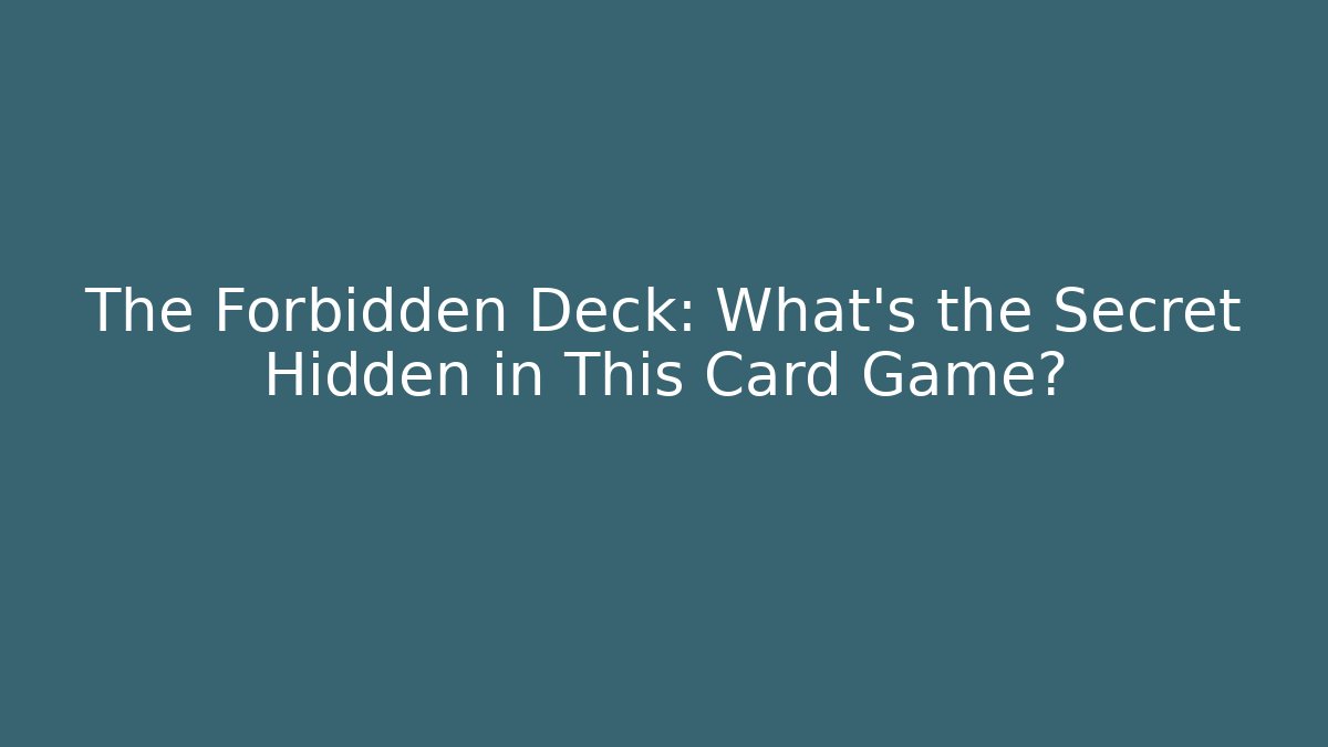 The Forbidden Deck: What's the Secret Hidden in This Card Game?
