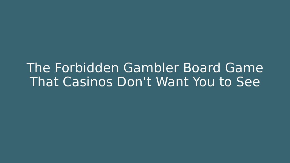 The Forbidden Gambler Board Game That Casinos Don't Want You to See
