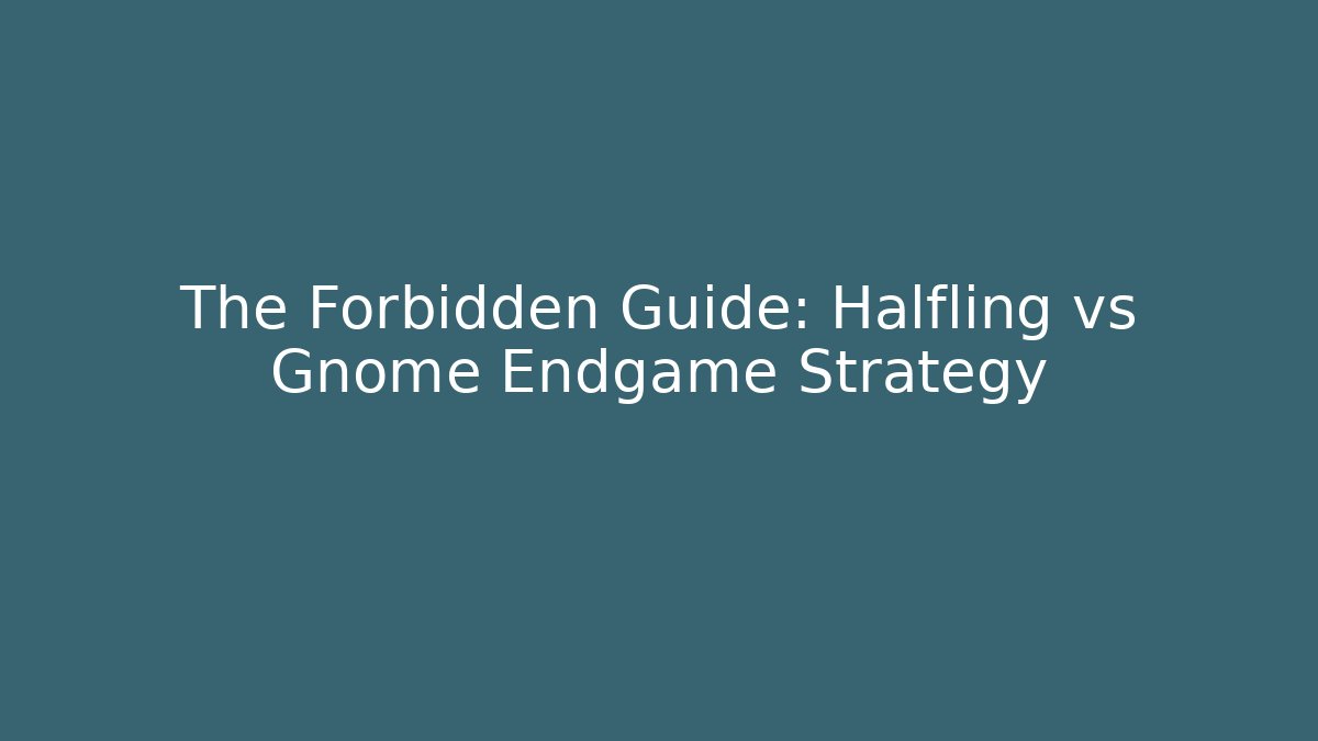 The Forbidden Guide: Halfling vs Gnome Endgame Strategy