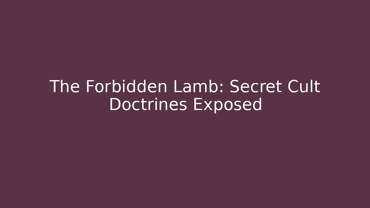 The Forbidden Lamb: Secret Cult Doctrines Exposed - NADclinic