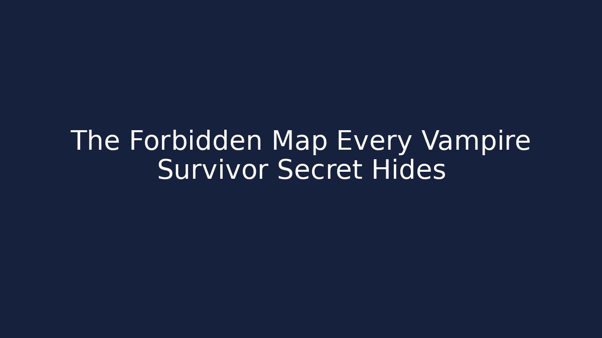 The Forbidden Map Every Vampire Survivor Secret Hides