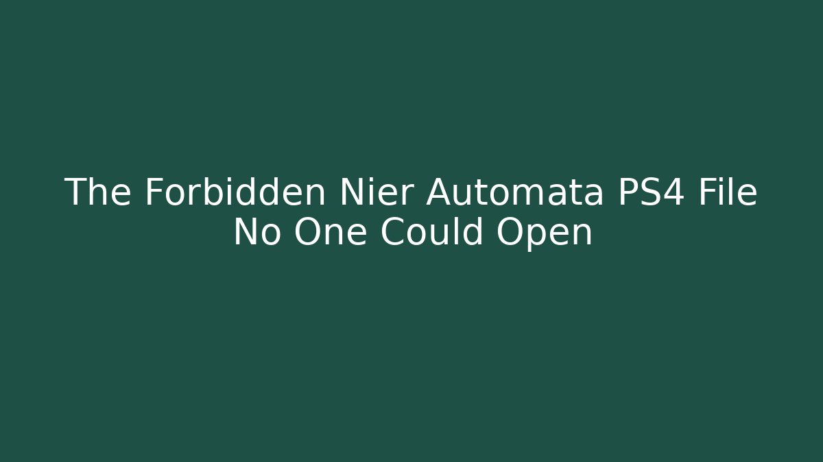 The Forbidden Nier Automata PS4 File No One Could Open