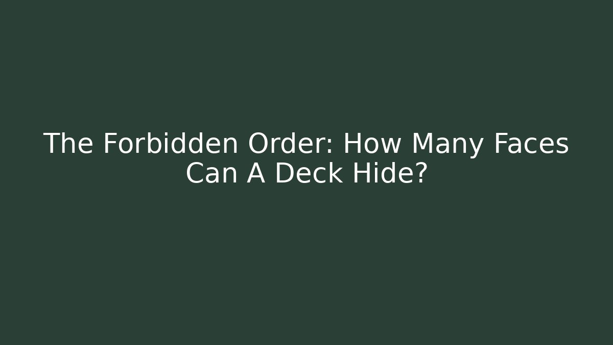 The Forbidden Order: How Many Faces Can A Deck Hide? - NADclinic