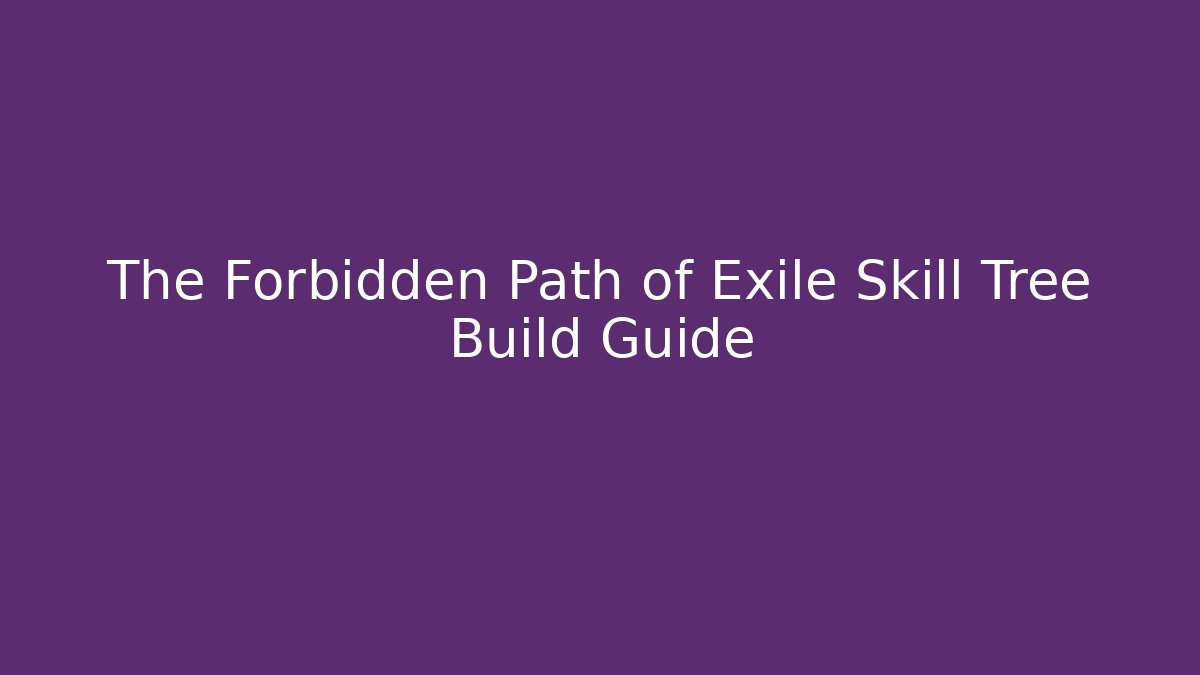 The Forbidden Path of Exile Skill Tree Build Guide - NADclinic