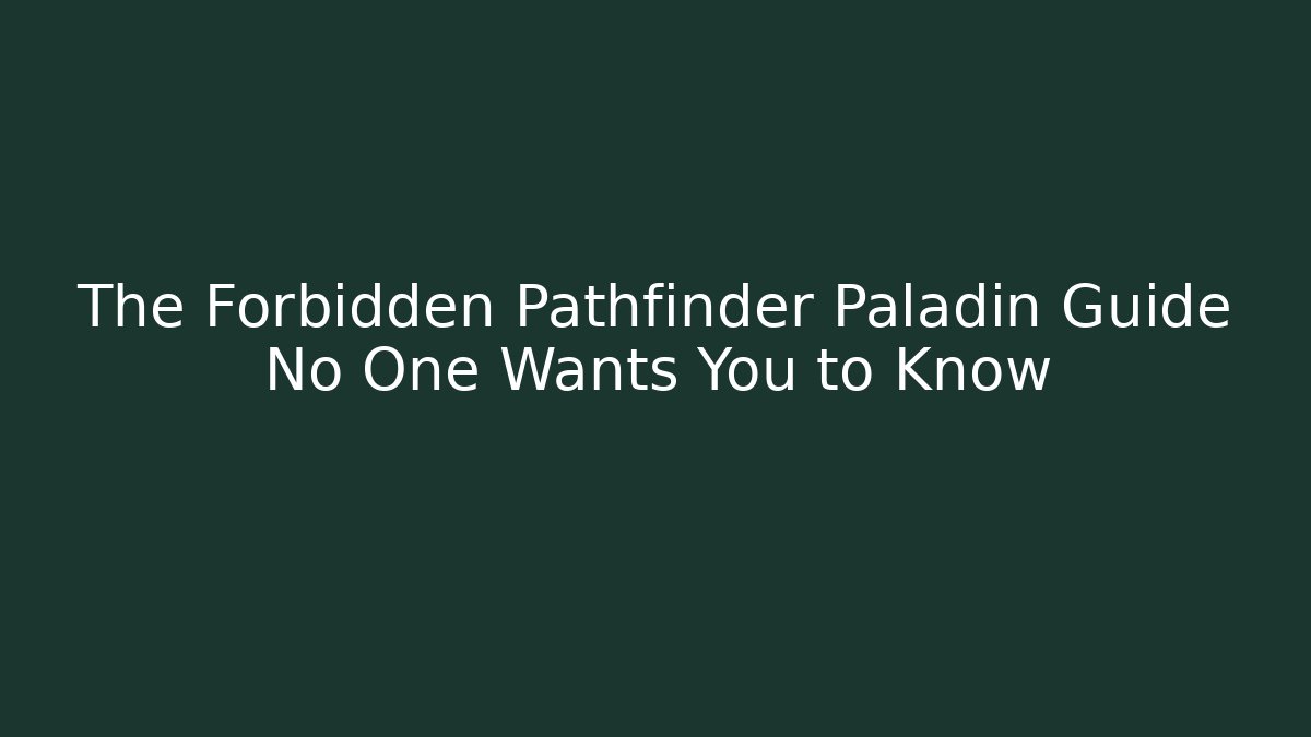 The Forbidden Pathfinder Paladin Guide No One Wants You to Know - NADclinic