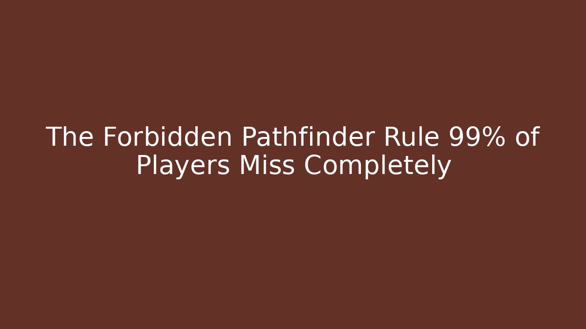 The Forbidden Pathfinder Rule 99% of Players Miss Completely