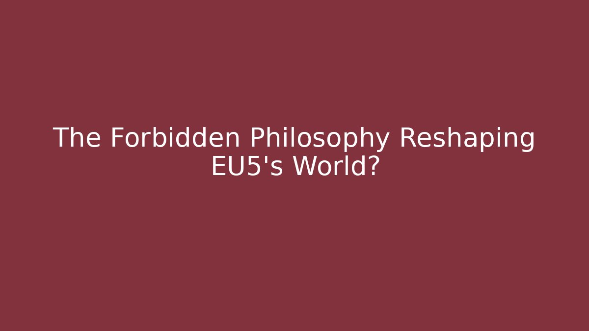 The Forbidden Philosophy Reshaping EU5's World? - NADclinic