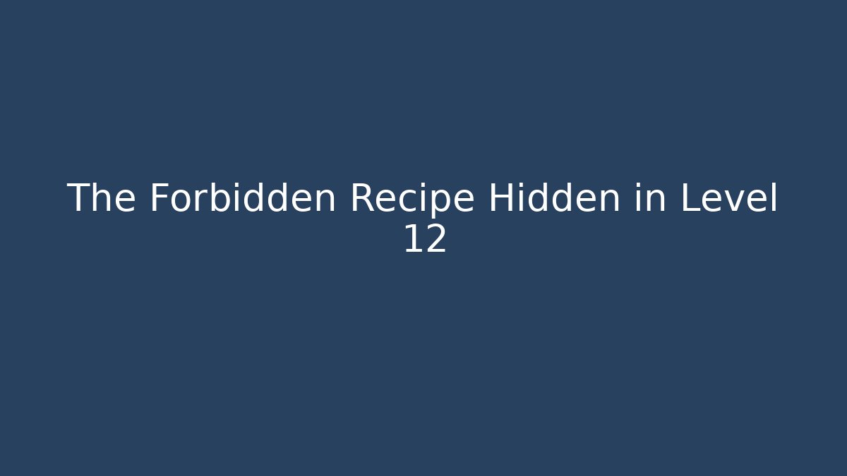 The Forbidden Recipe Hidden in Level 12 - NADclinic