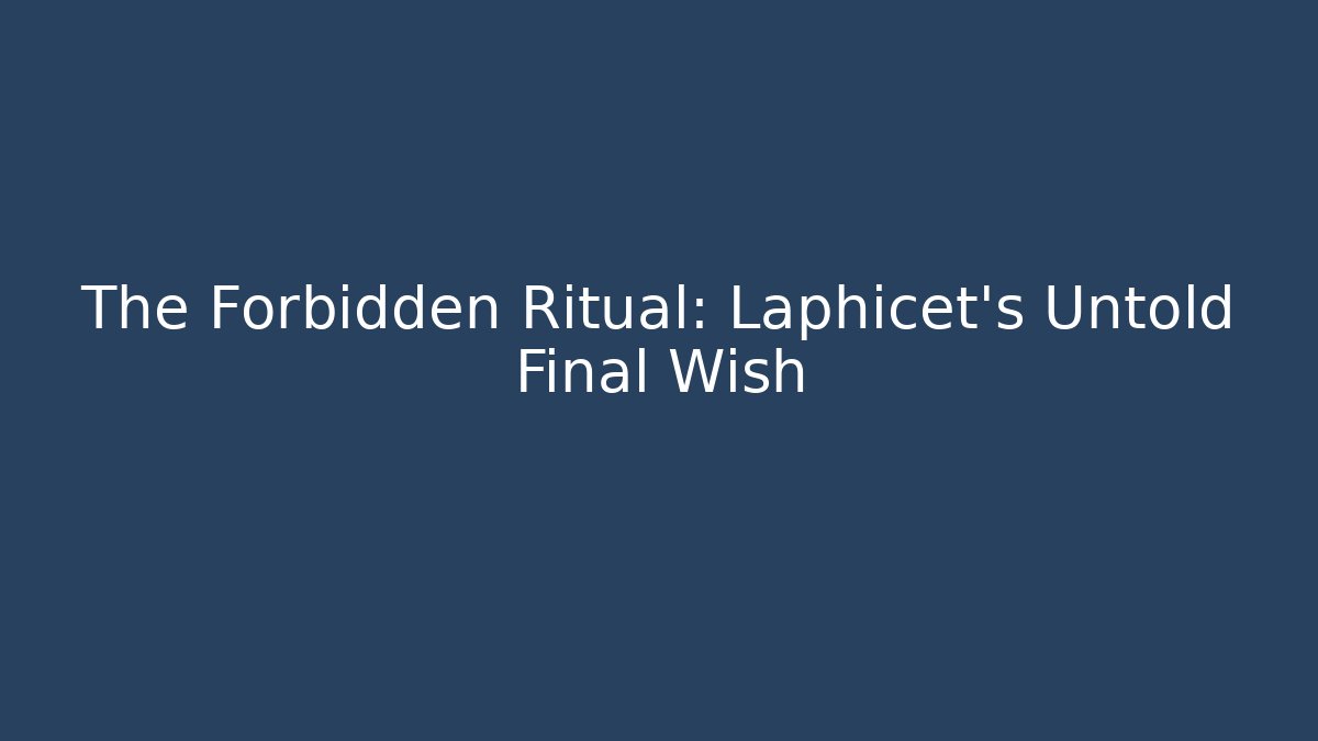 The Forbidden Ritual: Laphicet's Untold Final Wish