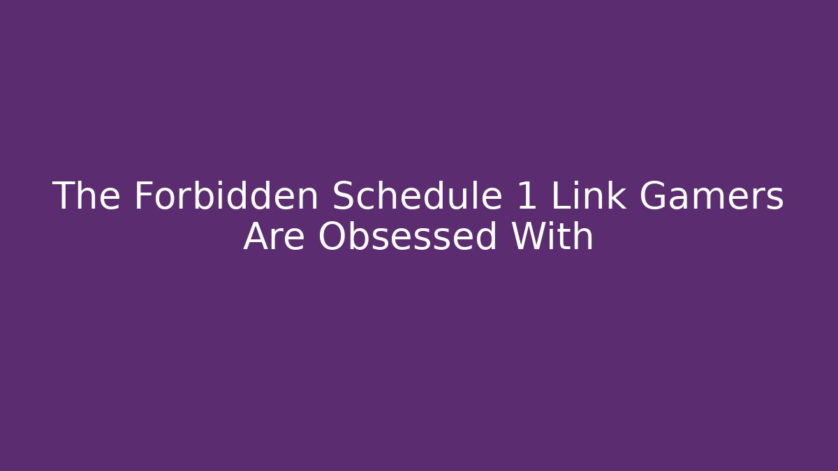 The Forbidden Schedule 1 Link Gamers Are Obsessed With