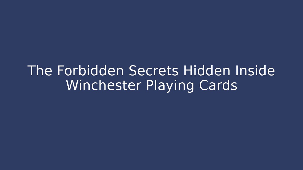 The Forbidden Secrets Hidden Inside Winchester Playing Cards