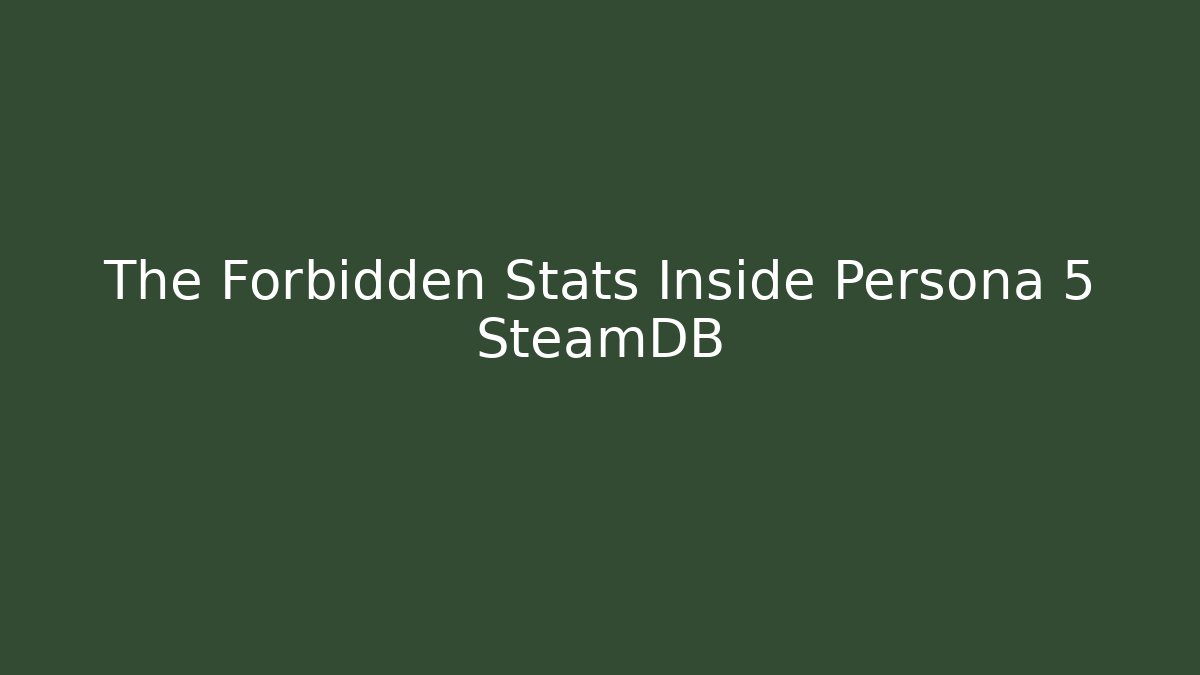 The Forbidden Stats Inside Persona 5 SteamDB