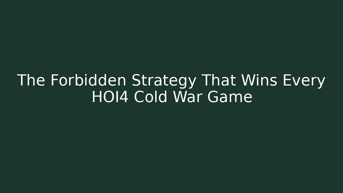 The Forbidden Strategy That Wins Every HOI4 Cold War Game