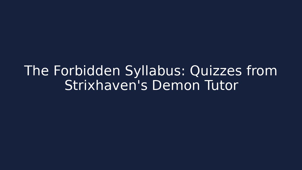 The Forbidden Syllabus: Quizzes from Strixhaven's Demon Tutor