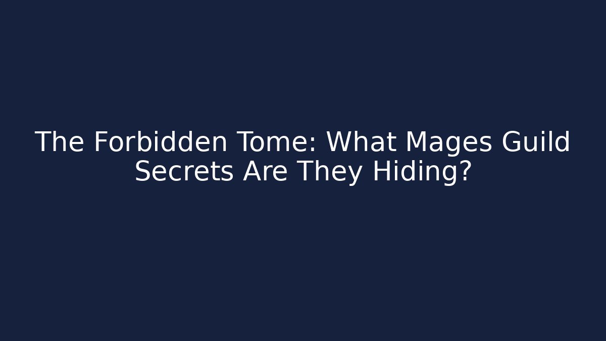 The Forbidden Tome: What Mages Guild Secrets Are They Hiding?
